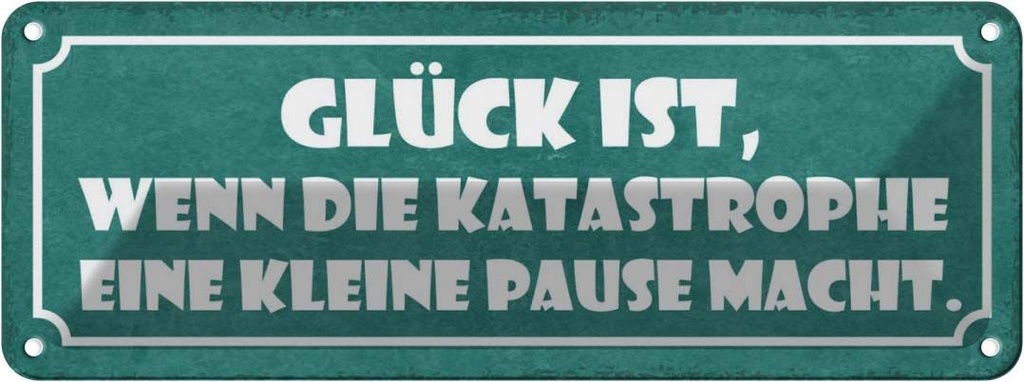 Blechschild 10x27 cm Glück wenn Katastrophe Pause Dekoration Spruch Zitat