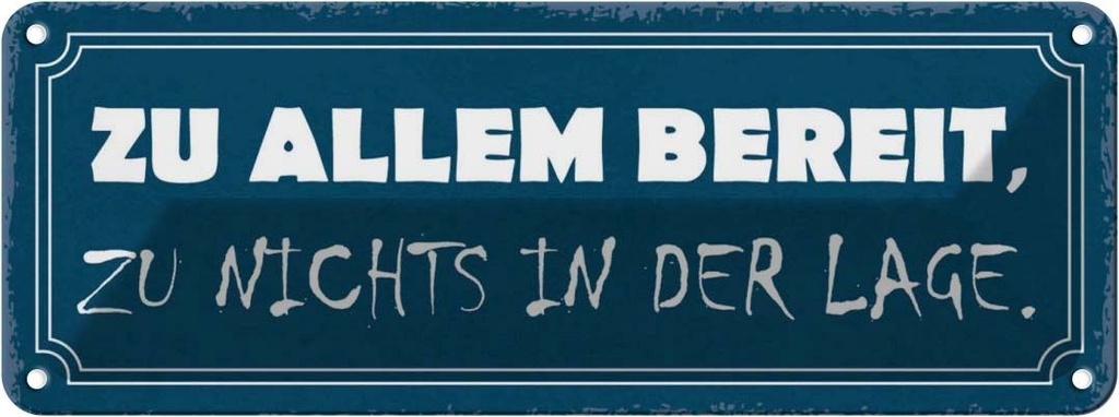 [LA-117428] Blechschild 10x27 cm zu allem bereit nichts in der Spruch Zitat