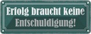 Blechschild 10x27 cm Erfolg keine Entschuldigung Dekoration Spruch Zitat