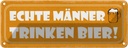 Blechschild 10x27 cm Echte Männer trinken Bier Frauen Spruch Zitat