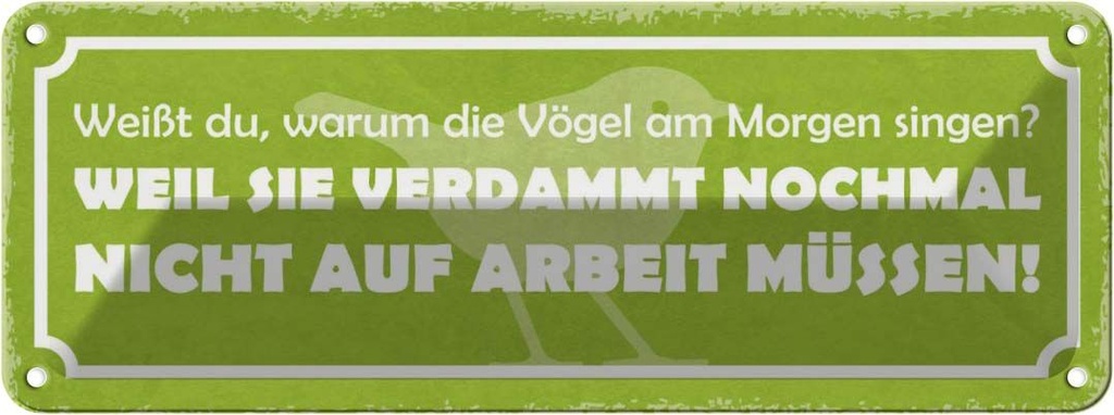 Blechschild 10x27 cm Arbeit Vögel am Morgen singen Dekoration Spruch Zitat