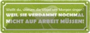 Blechschild 10x27 cm Arbeit Vögel am Morgen singen Dekoration Spruch Zitat
