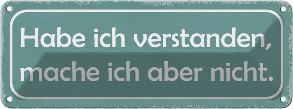 [LA-117484] Blechschild 10x27 cm habe verstanden mache aber nicht Spruch Zitat