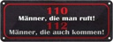 Blechschild 10x27 cm 110 Männer ruft 112 auch kommen Spruch Zitat