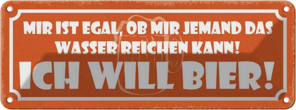 Blechschild 10x27 cm Egal ob mir Wasser ich will Bier Spruch Zitat