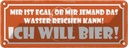 Blechschild 10x27 cm Egal ob mir Wasser ich will Bier Spruch Zitat