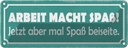 Blechschild 10x27 cm Arbeit macht Spaß jetzt aber Beruf
