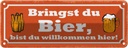 Blechschild 10x27 cm Bringst du Bier wilkommen hier Essen Trinken