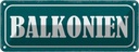 Blechschild 10x27 cm Balkonien lustig Dekoration
