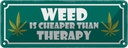 Blechschild 10x27 cm weed is cheaper than therapy
