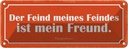 Blechschild 10x27 cm Feind meines Feindes mein Freund Spruch Zitat