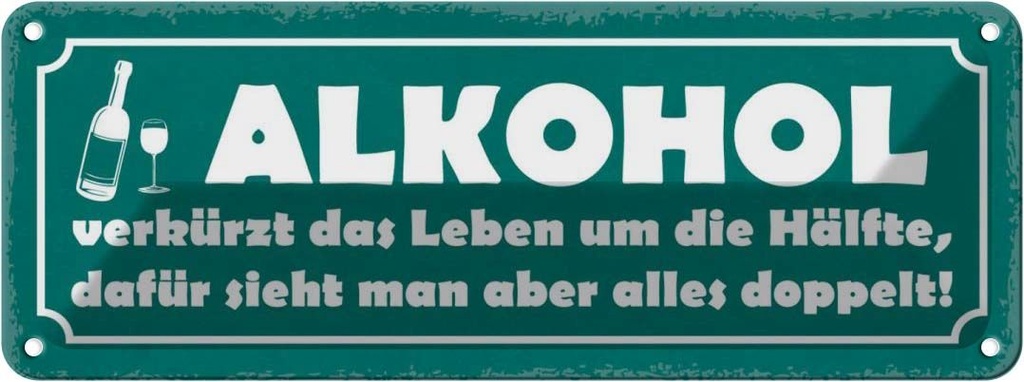 Blechschild 10x27 cm Alkohol verkürzt Leben um Hälfte Spruch Zitat