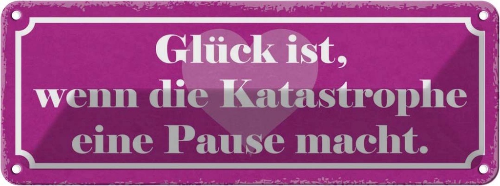 Blechschild 10x27 cm Glück wenn Katastrophe Pause Dekoration Spruch Zitat