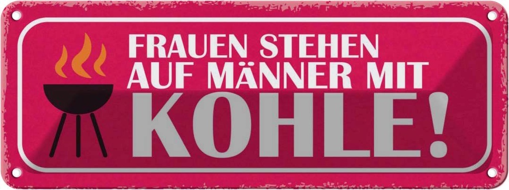 Blechschild 10x27 cm Frauen stehen auf Männer Kohle Spruch Zitat