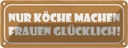 Blechschild 10x27 cm Köche machen Frauen glücklich Küche Kochen Essen
