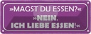 Blechschild 10x27 cm magst du Essen nein ich liebe Dekoration