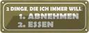 Blechschild 10x27 cm 2 Dinge 1. abnehmen 2. essen Dekoration Spruch Zitat