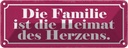 Blechschild 10x27 cm Familie ist Heimat des Herzens Freunde