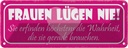 Blechschild 10x27 cm Frauen lügen nie sie erfinden Familie Freunde