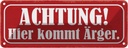 Blechschild 10x27 cm Achtung hier kommt Ärger Dekoration Spruch Zitat