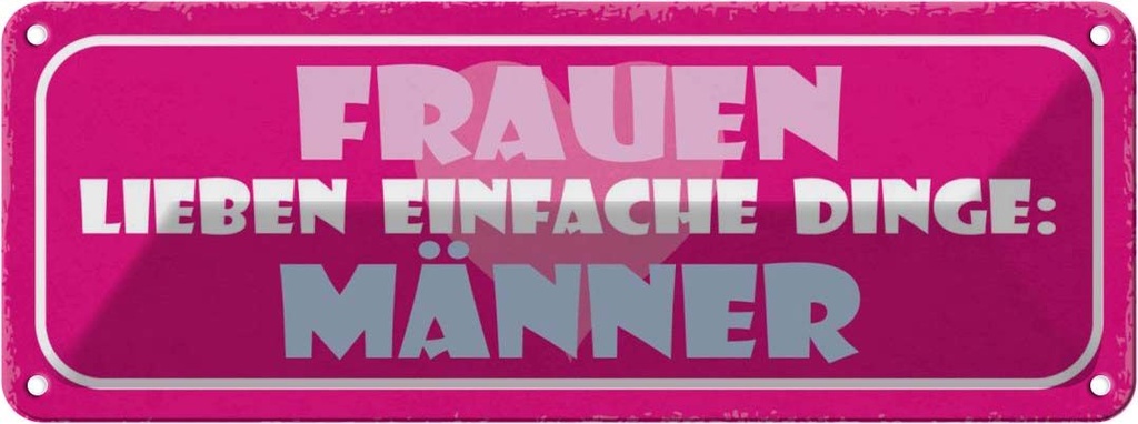 Blechschild 10x27 cm Frauen lieben einfache Dinge Man Spruch Zitat
