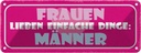 Blechschild 10x27 cm Frauen lieben einfache Dinge Man Spruch Zitat