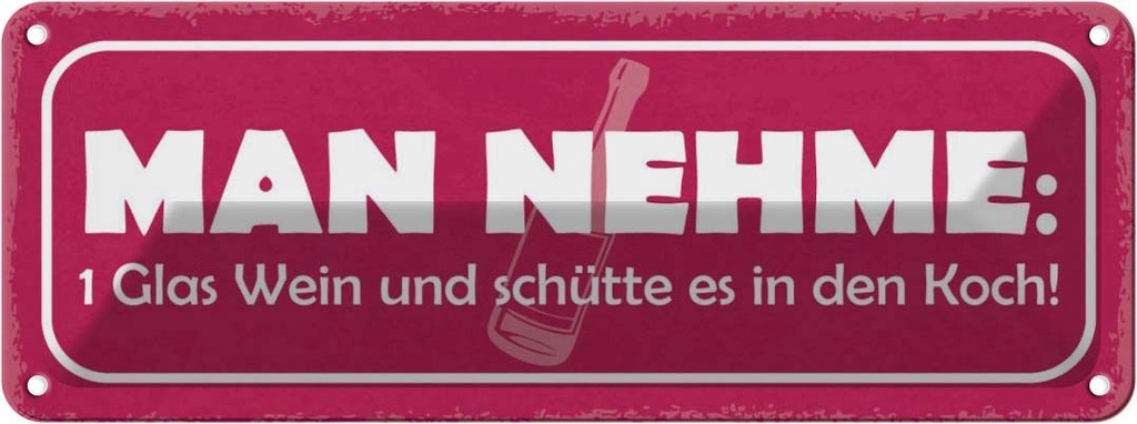 Blechschild 10x27 cm 1 Glas Wein und schütte in Koch Spruch Zitat