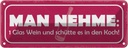 Blechschild 10x27 cm 1 Glas Wein und schütte in Koch Spruch Zitat