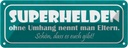Blechschild 10x27 cm Eltern Superhelden ohne Umhang Familie Freunde