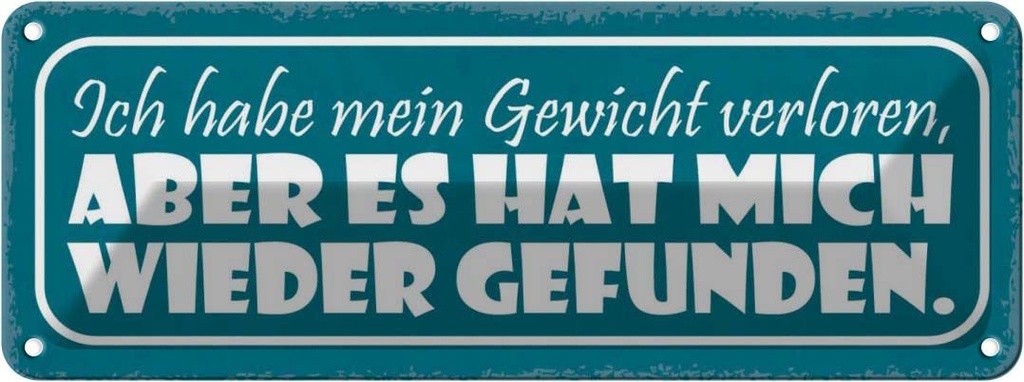Blechschild 10x27 cm Gewicht hat mich wieder gefunden Spruch Zitat