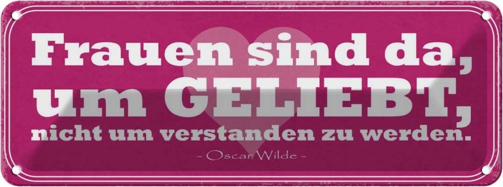 Blechschild 10x27 cm Frauen sind da um geliebt werden Spruch Zitat