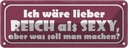 Blechschild 10x27 cm ich wäre lieber reich als sexy Dekoration Liebe