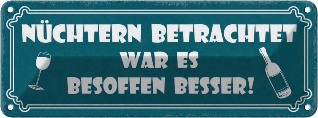 Blechschild 10x27 cm Alkohol besoffen war es besser Spruch Zitat