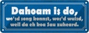 Blechschild 10x27 cm Dahoam is do wo`sd song konnst Spruch Zitat