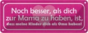 Blechschild 10x27 cm dich zur Mama Kinder als Oma Familie Freunde