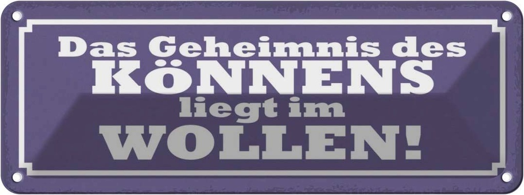 Blechschild 10x27 cm Geheimnis des Könnens im Wollen Spruch Zitat