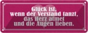 Blechschild 10x27 cm Glück Verstand tanzt Herz atmet Spruch Zitat