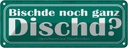 Blechschild 10x27 cm Bischde noch ganz Dischd Dekoration Spruch Zitat