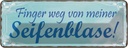 Blechschild 10x27 cm Finger weg von Seifenblase Warnschild Hinweisschild Sicherheit Vorsicht