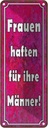 Blechschild 27x10 cm Frauen haften für ihre Männer Familie Freunde