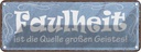 Blechschild 10x27 cm Faulheit Quelle großen Geistes Dekoration Spruch Zitat