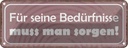 Blechschild 10x27 cm Für Bedürfnisse muss man sorgen Spruch Zitat