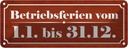 Blechschild 10x27 cm Betriebsferien vom 1.1. - 31.12 Spruch Zitat