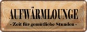 Blechschild 10x27 cm Aufwärmlounge gemütliche Stunden Spruch Zitat