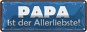 Blechschild 10x27 cm Papa ist der Allerliebste Familie Freunde
