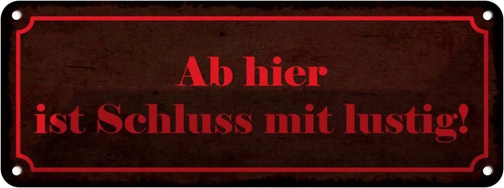 Blechschild 10x27 cm Ab hier ist Schluss mit lustig