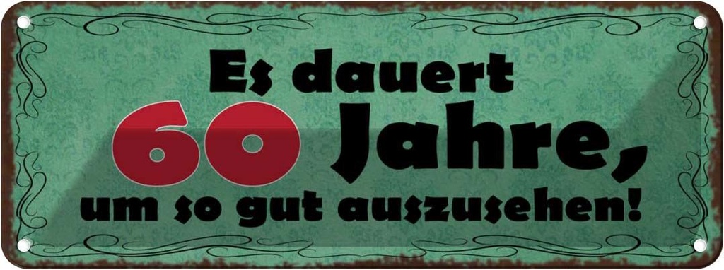 Blechschild 10x27 cm Dauert 60 Jahre um gut aussehen Spruch Zitat
