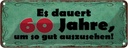 Blechschild 10x27 cm Dauert 60 Jahre um gut aussehen Spruch Zitat