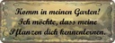 Blechschild 10x27 cm Garten Pflanzen dich kennenlerne Spruch Zitat