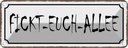 Blechschild 10x27 cm Fickt-euch-Allee Witz Humor Lustig Spaß Dekoration